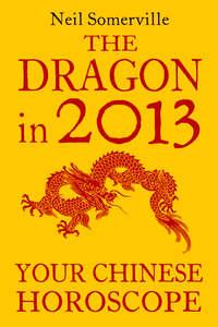 The Dragon in 2013: Your Chinese Horoscope - Neil Somerville