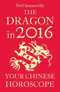 The Dragon in 2016: Your Chinese Horoscope, Neil  Somerville książka audio. ISDN39797049