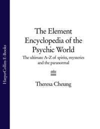 The Element Encyclopedia of the Psychic World: The Ultimate A–Z of Spirits, Mysteries and the Paranormal - Theresa Cheung