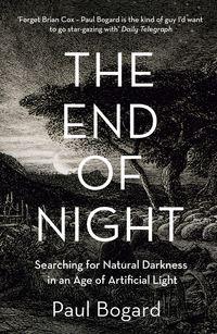 The End of Night: Searching for Natural Darkness in an Age of Artificial Light, Paul  Bogard audiobook. ISDN39797225