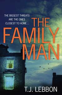 The Family Man: An edge-of-your-seat read that you won’t be able to put down - T.J. Lebbon