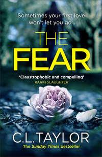 The Fear: The sensational new thriller from the Sunday Times bestseller that you need to read in 2018 - C.L. Taylor
