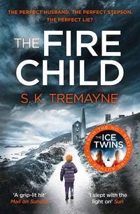 The Fire Child: The 2017 gripping psychological thriller from the bestselling author of The Ice Twins, S.K. Tremayne аудиокнига. ISDN39797361