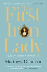 The First Iron Lady: A Life of Caroline of Ansbach, Matthew  Dennison audiobook. ISDN39797377