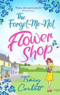 The Forget-Me-Not Flower Shop: The feel-good romantic comedy to read in 2018 - Tracy Corbett