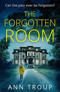 The Forgotten Room: a gripping, chilling thriller that will have you hooked - Ann Troup