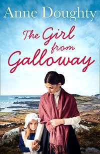 The Girl from Galloway: A stunning historical novel of love, family and overcoming the odds, Anne  Doughty audiobook. ISDN39797569