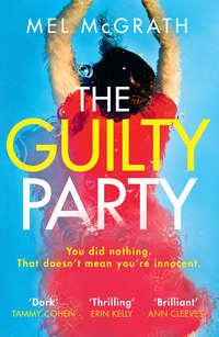 The Guilty Party: A new gripping thriller from the 2018 bestselling author Mel McGrath - Mel McGrath