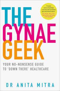 The Gynae Geek: Your no-nonsense guide to ‘down there’ healthcare,  audiobook. ISDN39797889