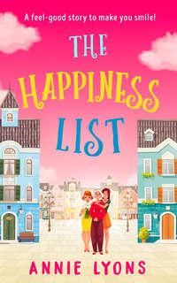 The Happiness List: A wonderfully feel-good story to make you smile this summer!, Annie  Lyons аудиокнига. ISDN39797897