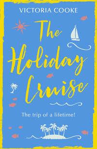 The Holiday Cruise: The feel-good heart-warming romance you need to read this year - Victoria Cooke