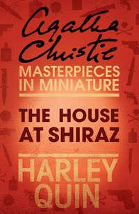 The House at Shiraz: An Agatha Christie Short Story - Агата Кристи