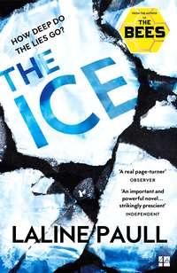 The Ice: A gripping thriller for our times from the Bailey’s shortlisted author of The Bees, Laline  Paull аудиокнига. ISDN39798217