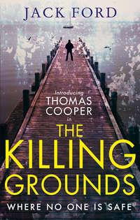 The Killing Grounds: an explosive and gripping thriller for fans of James Patterson - Jack Ford