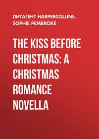 The Kiss Before Christmas: A Christmas Romance Novella, Sophie  Pembroke аудиокнига. ISDN39798369