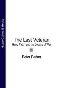 The Last Veteran: Harry Patch and the Legacy of War, Peter  Parker audiobook. ISDN39798481