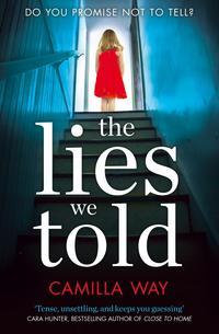 The Lies We Told: The exciting new psychological thriller from the bestselling author of Watching Edie - Camilla Way