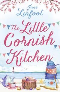 The Little Cornish Kitchen: A heartwarming and funny romance set in Cornwall - Jane Linfoot