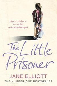 The Little Prisoner: How a childhood was stolen and a trust betrayed, Jane  Elliott аудиокнига. ISDN39798641