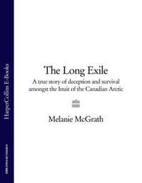 The Long Exile: A true story of deception and survival amongst the Inuit of the Canadian Arctic - Melanie McGrath