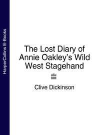The Lost Diary of Annie Oakley’s Wild West Stagehand - Clive Dickinson