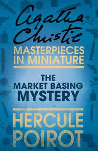 The Market Basing Mystery: A Hercule Poirot Short Story, Агаты Кристи аудиокнига. ISDN39799033