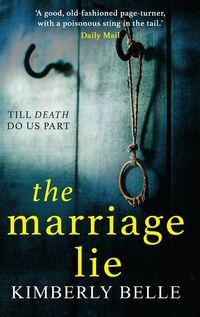 The Marriage Lie: Shockingly twisty, destined to become the most talked about psychological thriller in 2018! - Kimberly Belle