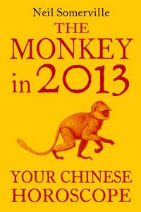 The Monkey in 2013: Your Chinese Horoscope, Neil  Somerville audiobook. ISDN39799153