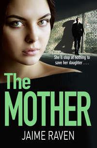 The Mother: A shocking thriller about every mother’s worst fear…, Jaime  Raven audiobook. ISDN39799217