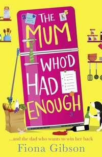 The Mum Who’d Had Enough: A laugh out loud romantic comedy perfect for fans of Why Mummy Drinks - Fiona Gibson
