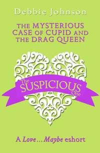 The Mysterious Case of Cupid and the Drag Queen: A Love…Maybe Valentine eShort, Debbie  Johnson audiobook. ISDN39799249