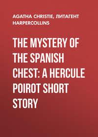 The Mystery of the Spanish Chest: A Hercule Poirot Short Story, Агаты Кристи audiobook. ISDN39799265