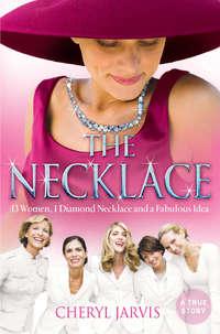 The Necklace: A true story of 13 women, 1 diamond necklace and a fabulous idea - Cheryl Jarvis