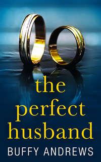 The Perfect Husband: A nail biting gripping psychological thriller - Buffy Andrews