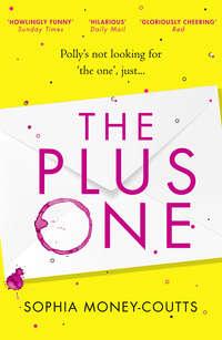 The Plus One: escape with the hottest, laugh-out-loud debut of summer 2018! - Sophia Money-Coutts