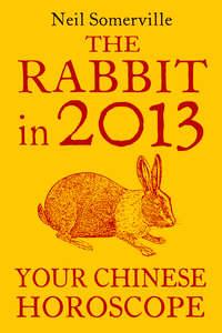The Rabbit in 2013: Your Chinese Horoscope, Neil  Somerville Hörbuch. ISDN39799801
