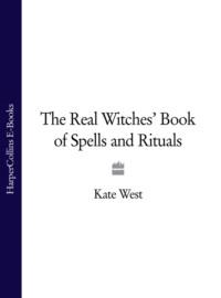 The Real Witches’ Book of Spells and Rituals - Kate West