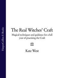 The Real Witches’ Craft: Magical Techniques and Guidance for a Full Year of Practising the Craft - Kate West