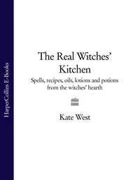 The Real Witches’ Kitchen: Spells, recipes, oils, lotions and potions from the Witches’ Hearth - Kate West