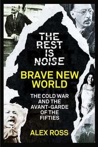 The Rest Is Noise Series: Brave New World: The Cold War and the Avant-Garde of the Fifties, Alex  Ross książka audio. ISDN39800025