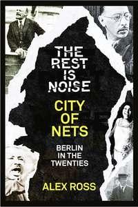 The Rest Is Noise Series: City of Nets: Berlin in the Twenties, Alex  Ross audiobook. ISDN39800033