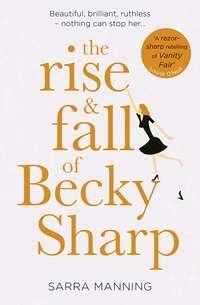 The Rise and Fall of Becky Sharp: ‘A razor-sharp retelling of Vanity Fair’ Louise O’Neill - Sarra Manning