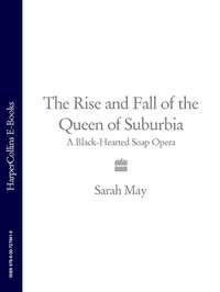 The Rise and Fall of the Queen of Suburbia: A Black-Hearted Soap Opera, Sarah  May аудиокнига. ISDN39800145
