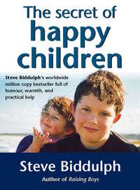The Secret of Happy Children: A guide for parents, Steve  Biddulph Hörbuch. ISDN39800385