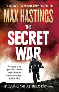 The Secret War: Spies, Codes and Guerrillas 1939–1945, Макса Хейстингса książka audio. ISDN39800401