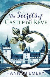 The Secrets of Castle Du Rêve: A thrilling saga of three women’s lives tangled together in a web of secrets, Hannah  Emery audiobook. ISDN39800425