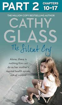 The Silent Cry: Part 2 of 3: There is little Kim can do as her mothers mental health spirals out of control, Cathy  Glass audiobook. ISDN39800577