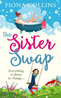 The Sister Swap: the laugh-out-loud romantic comedy of the year! - Fiona Collins