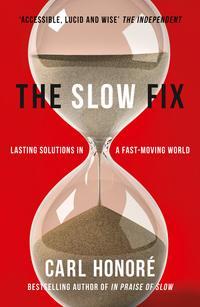 The Slow Fix: Solve Problems, Work Smarter and Live Better in a Fast World, Carl  Honore audiobook. ISDN39800681