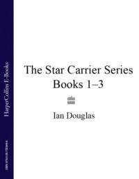 The Star Carrier Series Books 1-3: Earth Strike, Centre of Gravity, Singularity - Ian Douglas